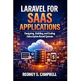 Laravel for SaaS Applications : Designing, Building, and Scaling Subscription Based Systems (Mastering Laravel Book 3)