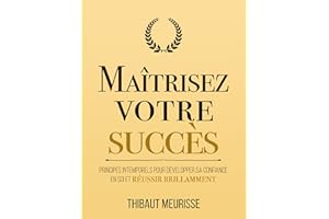 Maîtrisez votre succès: Principes intemporels pour développer sa confiance en soi et réussir brillamment (Maîtrise de soi t. 