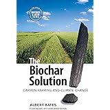 The Biochar Solution: Carbon Farming and Climate Change