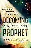 Becoming a Next-Level Prophet - An Invitation to Increase in Your Gift