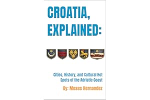 Croatia, Explained: Cities, History, and Cultural Hot Spots of the Adriatic Coast