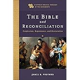 Bible and Reconciliation: Confession, Repentance, and Restoration (Catholic Biblical Theology of the Sacraments, A)