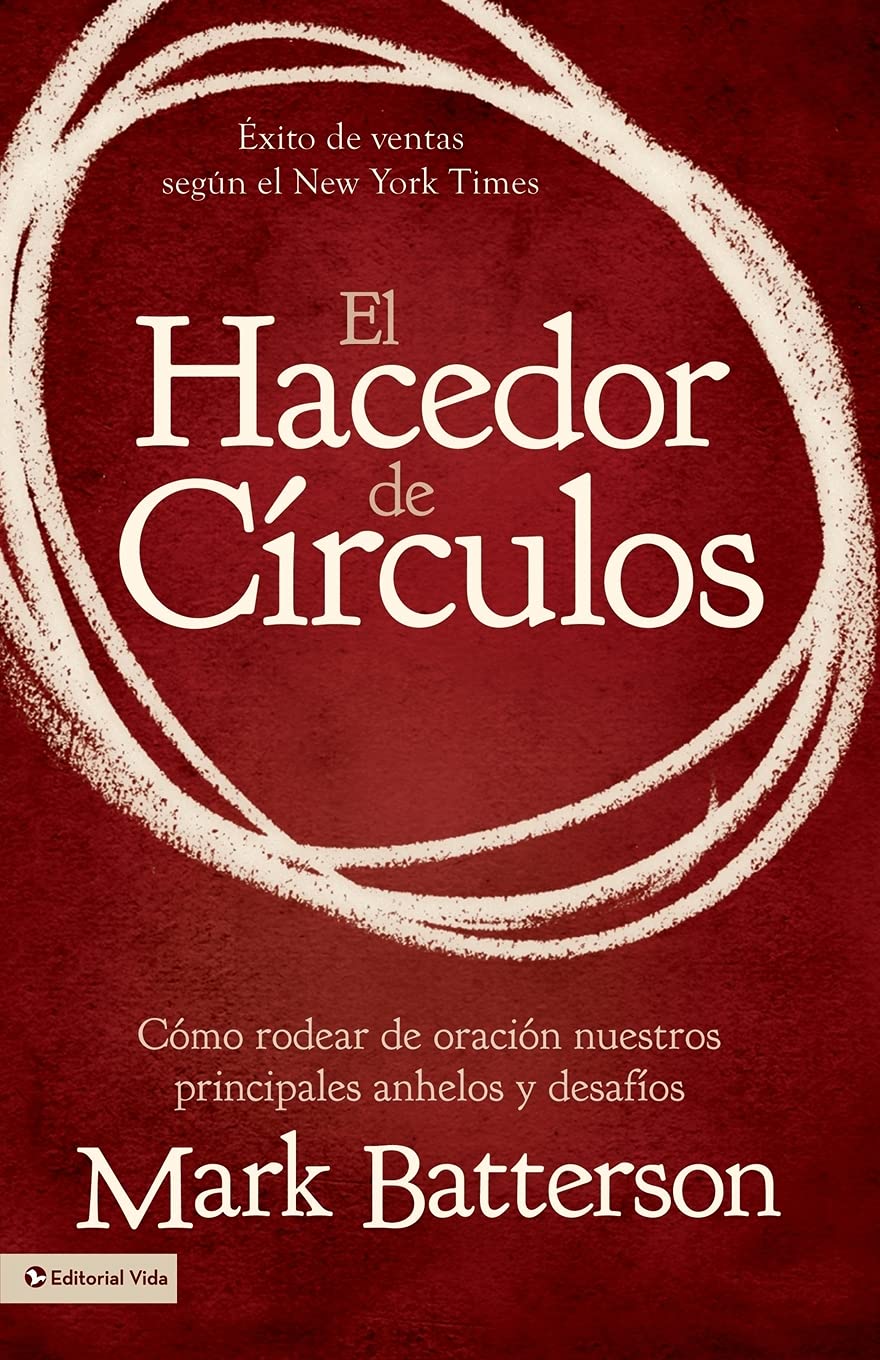 El Hacedor De Circulos Como Rodear De Oracion Nuestros Principales Anhelos Y Desafios Spanish Edition Batterson Mark Amazon Com Books