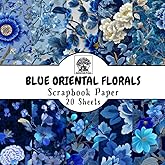 Blue Oriental Floral Scrapbook Paper: 20 Double-Sided Sheets for Scrapbooking, Junk Journals, Card Making, Decoupage, Origami, Paper Crafts, DIY Projects and Mixed Media