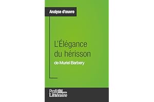 L'Élégance du hérisson de Muriel Barbery (Analyse approfondie): Approfondissez votre lecture de cette œuvre avec notre profil