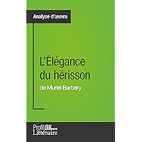 L'Élégance du hérisson de Muriel Barbery (Analyse approfondie): Approfondissez votre lecture des romans classiques et… book cover