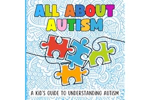 All About Autism: A Kids Guide to Understanding Autism: Picture Book About Autism for Kids to Learn About ASD in Plain and Simple Language.