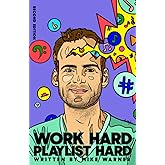 Work Hard Playlist Hard - Second Edition: Actionable Advice to Help Artists Grow Their Audience on Music Streaming Platforms