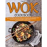 Easy Wok Cookbook: 365 Days of Easy and Tasty Recipes for Beginners and Advanced Users | An Incredibly Delicious Culinary Jou