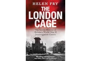 The London Cage: The Secret History of Britain's World War II Interrogation Centre