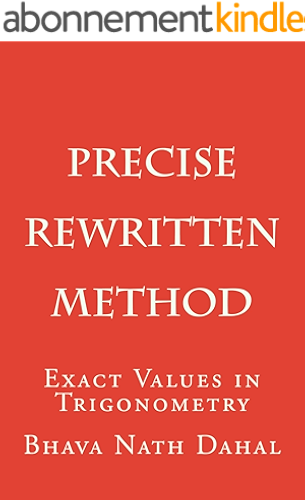 Download Precise-Rewritten Method: Exact Values in Trigonometry (Breaking Classical Rules in Trigonometry. Book 2) (English Edition) PDF
