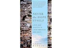 Never the Hope Itself: Love and Ghosts in Latin America and Haiti – A Former NPR Correspondent's Memoir of Mexico and Interna
