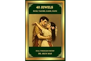 40 JEWELS - HEAL THROUGH POETRY: RUMI, TAGORE, HAFIZ, AND KABIR (Best of The Bests: Healing Through Poetry)
