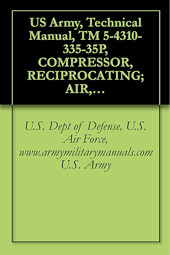 Download US Army, Technical Manual, TM 5-4310-335-35P, COMPRESSOR, RECIPROCATING; AIR, WHEEL MT 2-WHEEL, PNEUMATIC TIRES, GED, 4 CFM; 3,000 PSI (WALTER KIDDE M ... manauals, special forces (English Edition) PDF