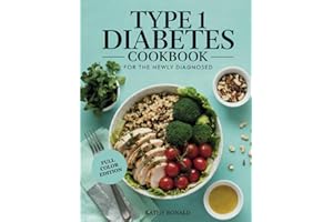 TYPE 1 DIABETES COOKBOOK FOR THE NEWLY DIAGNOSED: Healthy, Easy and Well Balanced Low-Sugar and Low-Carb Diabetic Diet Recipes| Full Color Edition (Healthy & Simple Cookbook Collection)