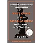 Who's Afraid of Post-Blackness?: What It Means to Be Black Now