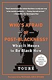 Who's Afraid of Post-Blackness?: What It Means to Be Black Now