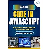 Clean Code in JavaScript: Best Practices for Readable and Maintainable Web Code