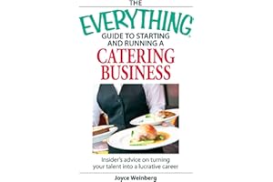 The Everything Guide to Starting and Running a Catering Business: Insider's Advice on Turning your Talent into a Career (Ever