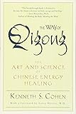The Way of Qigong: The Art and Science of Chinese Energy Healing