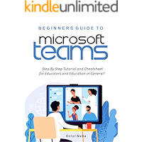 Beginners Guide to Microsoft Teams: Step By Step Tutorial and Cheatsheet for Educators and Education in General! book cover