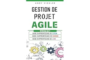 Gestion de Projet Agile: 3 livres en 1 : Guide d'Apprentissage de Scrum + Guide d'Apprentissage de Kanban + Guide d'Apprentis