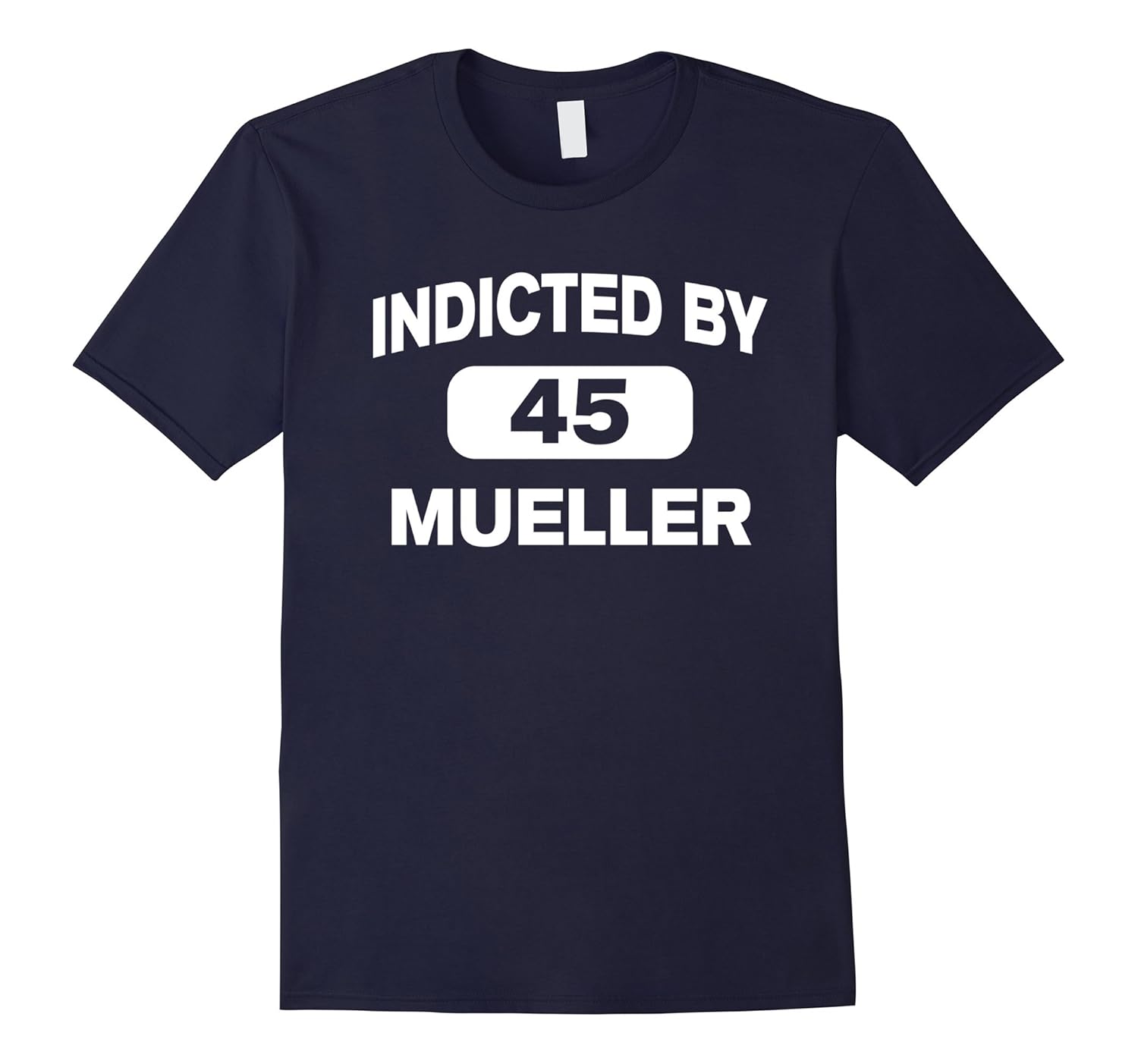 Indicted by Mueller - Donald Trump 45 White House Fun Shirt-ANZ