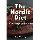 The Nordic Diet: A Beginner's Step-by-Step Guide with Recipes