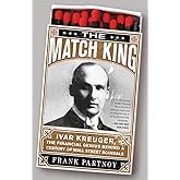 The Match King: Ivar Kreuger, The Financial Genius Behind a Century of Wall Street Scandals
