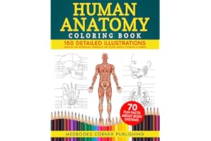 Human Anatomy Coloring Book: 150 Detailed Illustrations & 70 Fascinating Facts in an Anatomy and Physiology Workbook for Adults, Medical Students, & Nurses Focused on Advanced Body Systems Learning