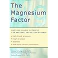The Magnesium Factor: How One Simple Nutrient Can Prevent, Treat, and Reverse High Blood Pressure, Heart Disease, Diabetes, a