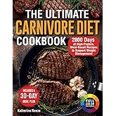 The Ultimate Carnivore Diet Cookbook: 2000 Days of High-Protein, Meat-Based Recipes to Support Weight Management. Includes a 30-Day Meal Plan and FullColor Pictures