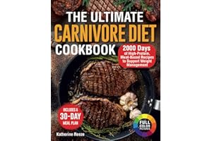 The Ultimate Carnivore Diet Cookbook: 2000 Days of High-Protein, Meat-Based Recipes to Support Weight Management. Includes a 
