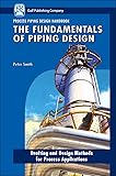 The Fundamentals of Piping Design (Process Piping Design Handbook) (v. 1)