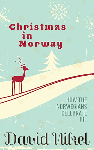 Download Christmas in Norway: How the Norwegians Celebrate Jul (English Edition) PDF