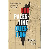 Our Palestine Question: Israel and American Jewish Dissent, 1948-1978