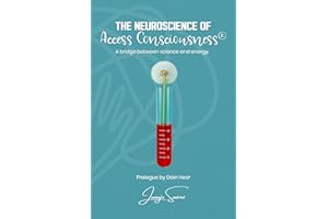 The Neuroscience of Access Consciousness®