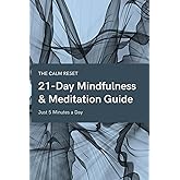 The Calm Reset: 21-Day Mindfulness & Meditation Guide