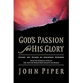 God's Passion for His Glory: Living the Vision of Jonathan Edwards (With the Complete Text of The End for Which God Created the World)