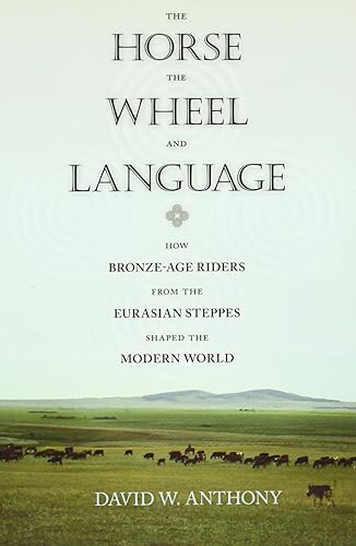 Download The Horse, the Wheel, and Language - How Bronze-Age Riders from the Eurasian Steppes Shaped the Modern World PDF
