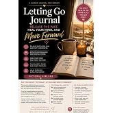 Letting Go Journal: Release the Past, Heal Your Mind, and Move Forward