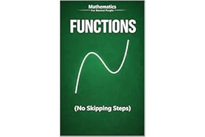 Math Functions for Normal People: A step-by-step Algebra & Pre-Calculus guide without the pain (no skipped steps). (Mathemati