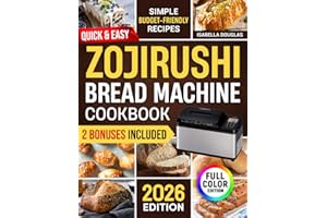 Quick & Easy Zojirushi Bread Machine Cookbook: Lots of Simple & Healthy Artisan, Gluten-Free, and Whole Grain Recipes for Perfect Natural Homemade Bread Without Ingredient Waste