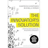 The Innovator's Solution: Creating and Sustaining Successful Growth