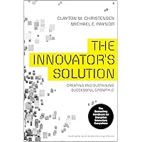 The Innovator's Solution: Creating and Sustaining Successful Growth
