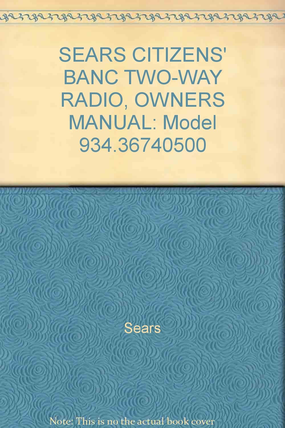 SEARS CITIZENS' BANC TWO-WAY RADIO, OWNERS MANUAL: Model 934.36740500  Paperback – 1974