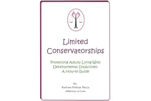 Limited Conservatorships: Protecting Adults Living With Developmental Disabilities: A How-to Guide