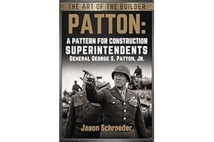Patton: A Pattern for Construction Superintendents: The art of war and construction are similar. If we are willing to learn t