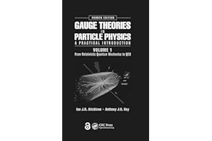 Gauge Theories in Particle Physics: A Practical Introduction, Volume 1: From Relativistic Quantum Mechanics to QED, Fourth Edition