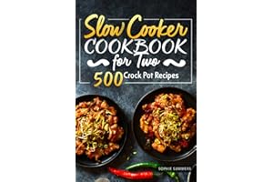 Slow Cooker Cookbook for Two - 500 Crock Pot Recipes: Nutritious Recipe Book for Beginners and Pros